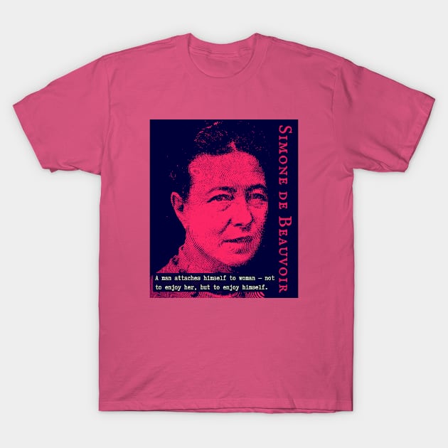 Simone de Beauvoir portrait and quote: A man attaches himself to woman -- not to enjoy her, but to enjoy himself. T-Shirt by artbleed